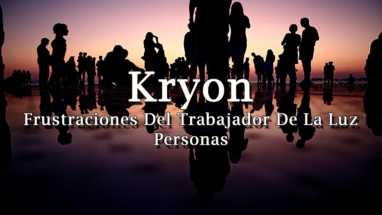 Kryon – «Frustraciones Del trabajador De La Luz – Personas» – 2019