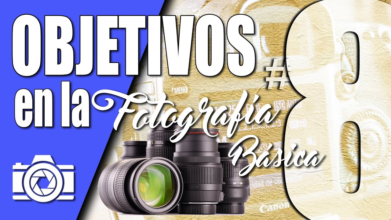 Los Objetivos fotográficos #8