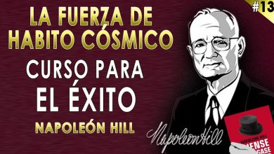 13. Fuerza De Hábito Cósmico – Napoleon Hill – Curso Piense y Hágase Rico