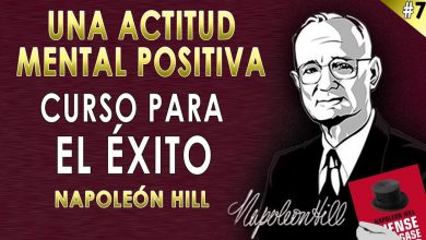 7. Una Actitud Mental POSITIVA –  Napoleon Hill – Curso Piense y Hágase Rico