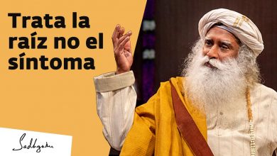 Trata la raíz, no el síntoma | Sadhguru