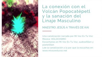 LA CONEXIÓN CON EL VOLCÁN POPOCATÉPETL Y LA SANACIÓN DEL LINAJE MASCULINO | Canalización