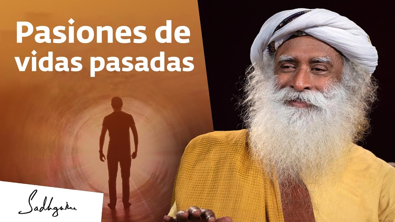 Pasiones De Una Vida Pasada Sadhguru Mostrar