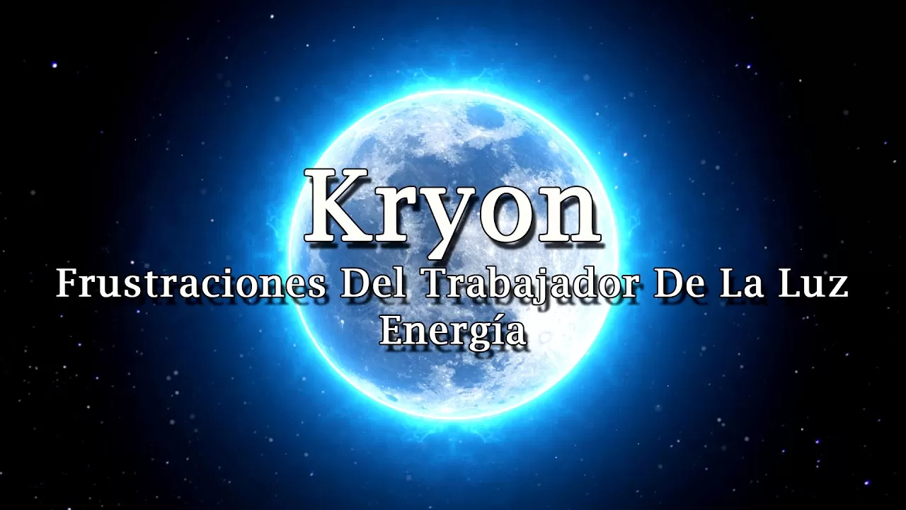 Kryon – «Frustraciones Del trabajador De La Luz – Energía» – 2019