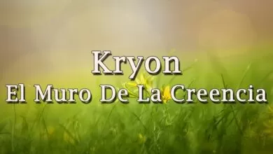 Kryon – “El Muro De La Creencia”  – 2019